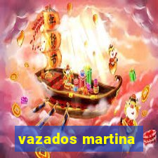 vazados martina